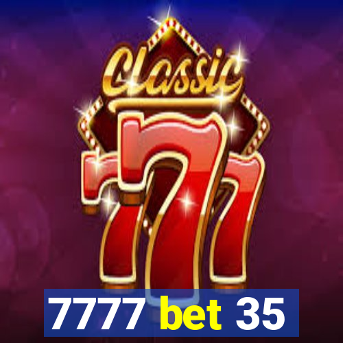 7777 bet 35